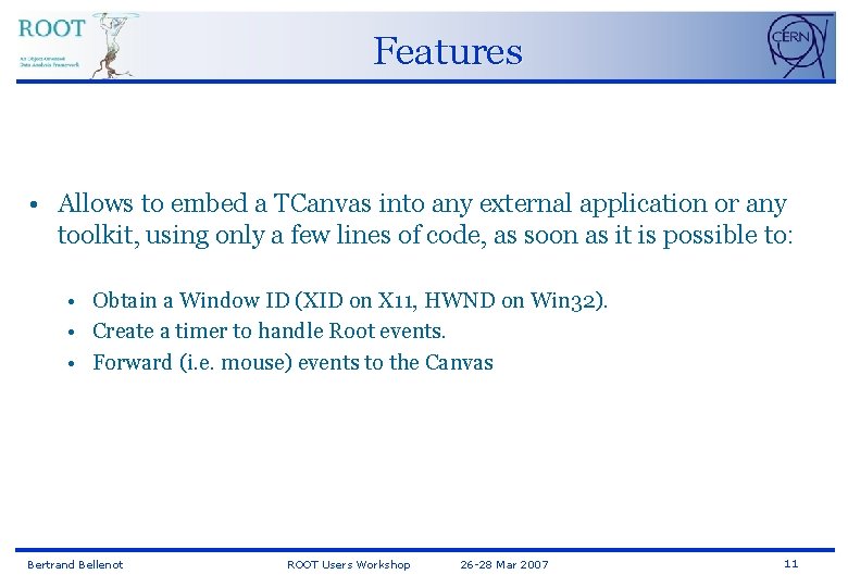 Features • Allows to embed a TCanvas into any external application or any toolkit,