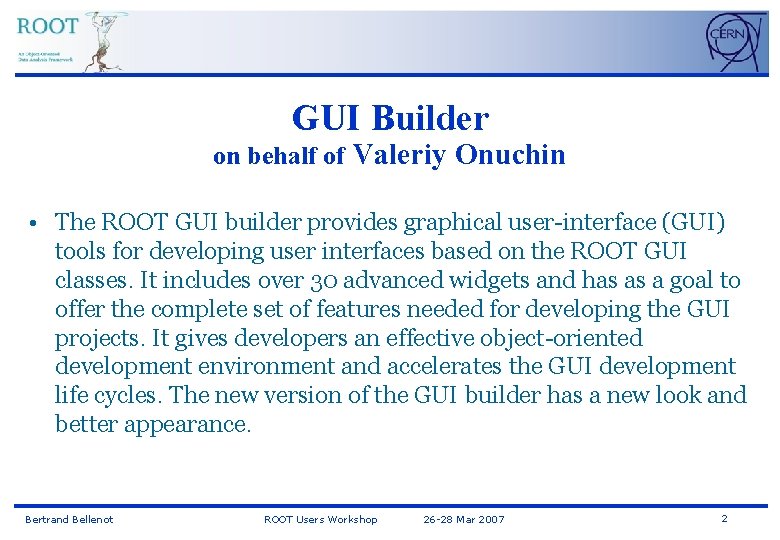 GUI Builder on behalf of Valeriy Onuchin • The ROOT GUI builder provides graphical