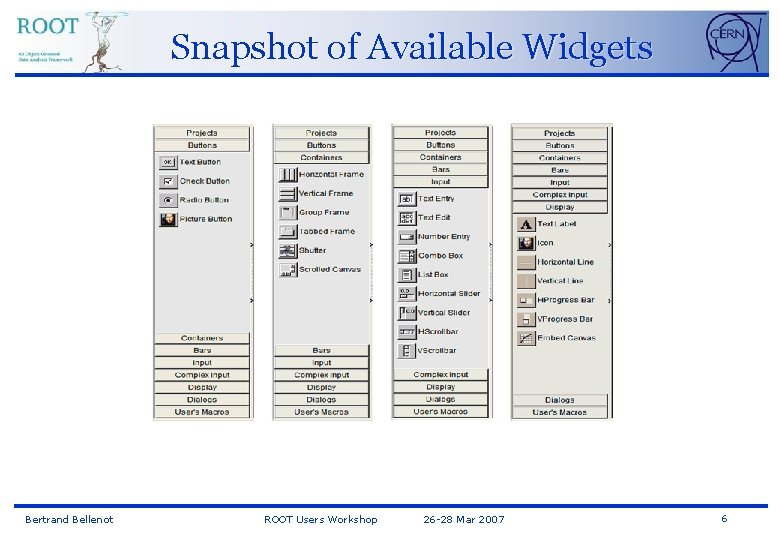 Snapshot of Available Widgets Bertrand Bellenot ROOT Users Workshop 26 -28 Mar 2007 6