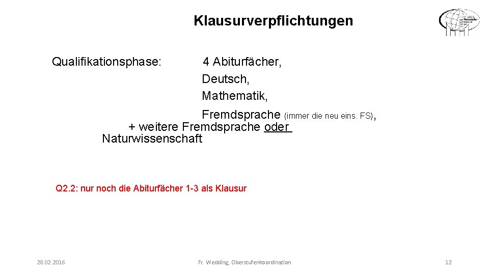 Klausurverpflichtungen Qualifikationsphase: 4 Abiturfächer, Deutsch, Mathematik, Fremdsprache (immer die neu eins. FS), + weitere