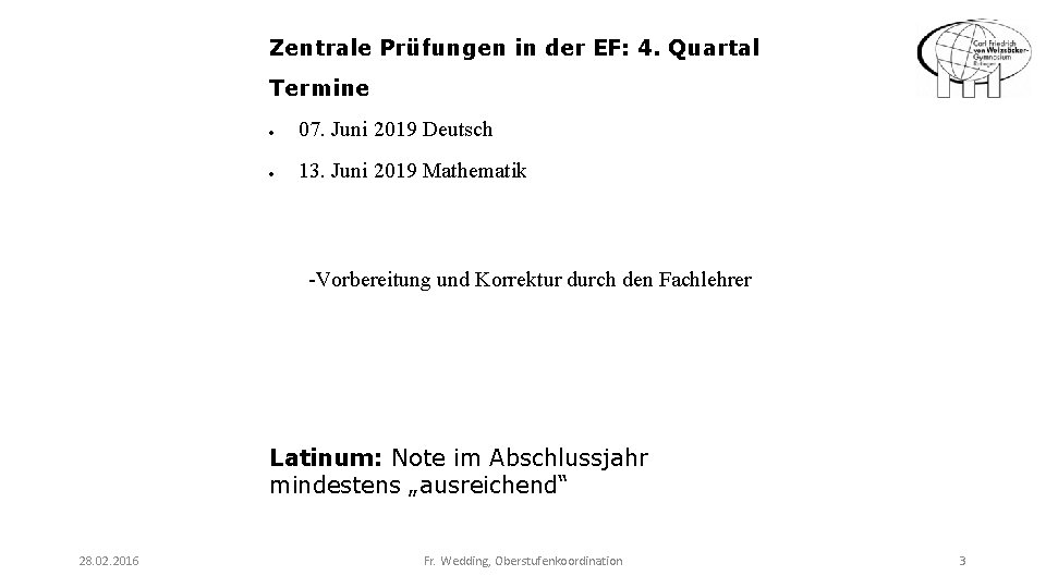 Zentrale Prüfungen in der EF: 4. Quartal Termine 07. Juni 2019 Deutsch 13. Juni