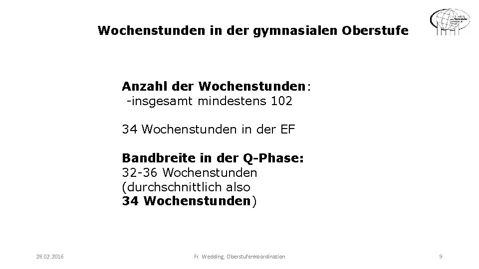 Wochenstunden in der gymnasialen Oberstufe Anzahl der Wochenstunden: -insgesamt mindestens 102 34 Wochenstunden in