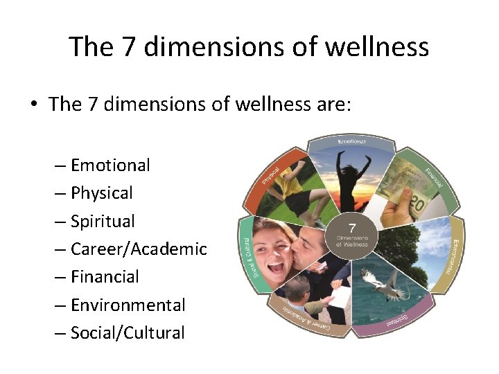 The 7 dimensions of wellness • The 7 dimensions of wellness are: – Emotional