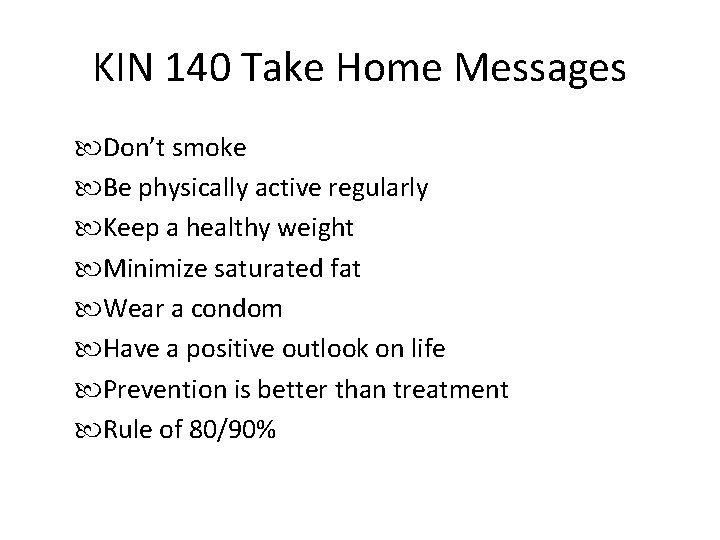 KIN 140 Take Home Messages Don’t smoke Be physically active regularly Keep a healthy