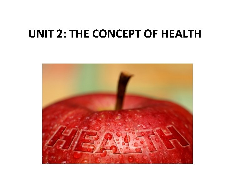 UNIT 2: THE CONCEPT OF HEALTH 