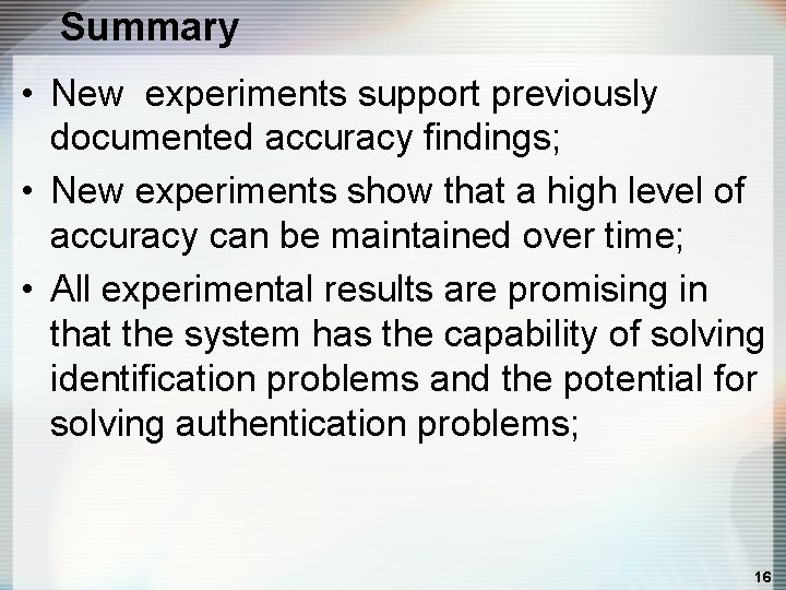 Summary • New experiments support previously documented accuracy findings; • New experiments show that
