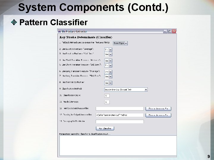 System Components (Contd. ) Pattern Classifier 9 