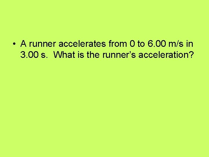  • A runner accelerates from 0 to 6. 00 m/s in 3. 00