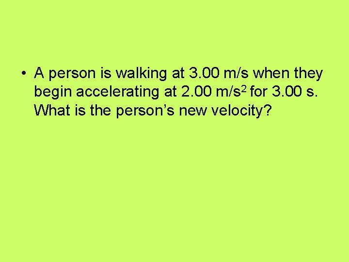  • A person is walking at 3. 00 m/s when they begin accelerating