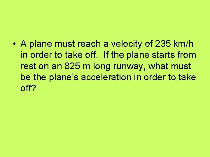  • A plane must reach a velocity of 235 km/h in order to