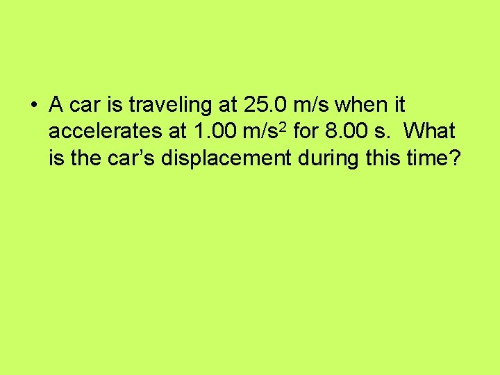  • A car is traveling at 25. 0 m/s when it accelerates at