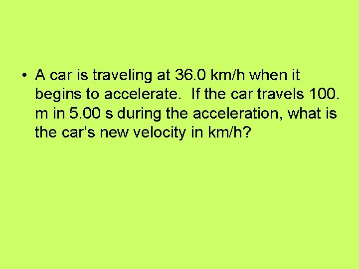  • A car is traveling at 36. 0 km/h when it begins to