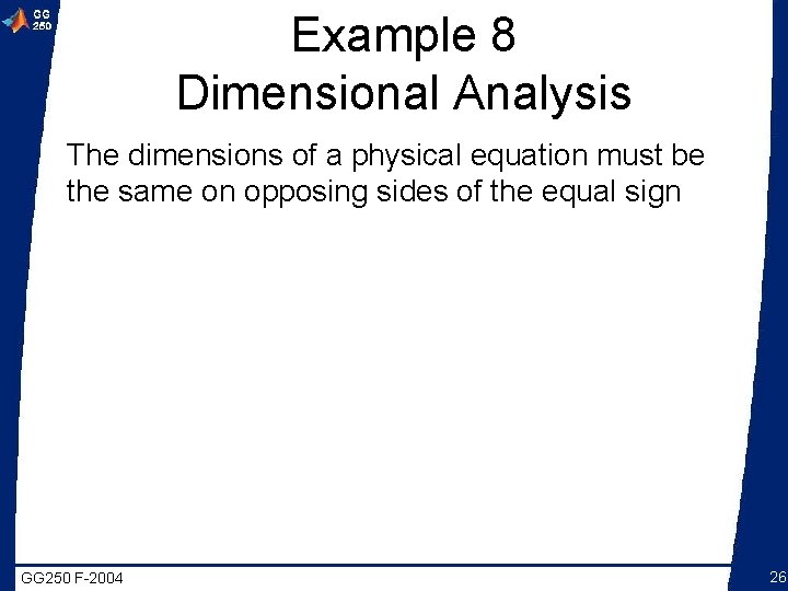 Example 8 Dimensional Analysis The dimensions of a physical equation must be the same