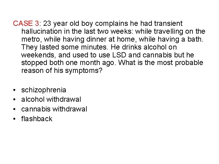 CASE 3: 23 year old boy complains he had transient hallucination in the last