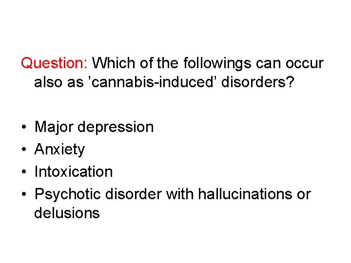 Question: Which of the followings can occur also as ’cannabis-induced’ disorders? • • Major