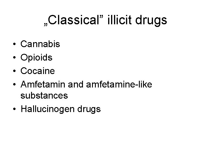 „Classical” illicit drugs • • Cannabis Opioids Cocaine Amfetamin and amfetamine-like substances • Hallucinogen