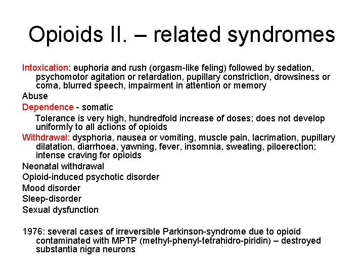 Opioids II. – related syndromes Intoxication: euphoria and rush (orgasm-like feling) followed by sedation,