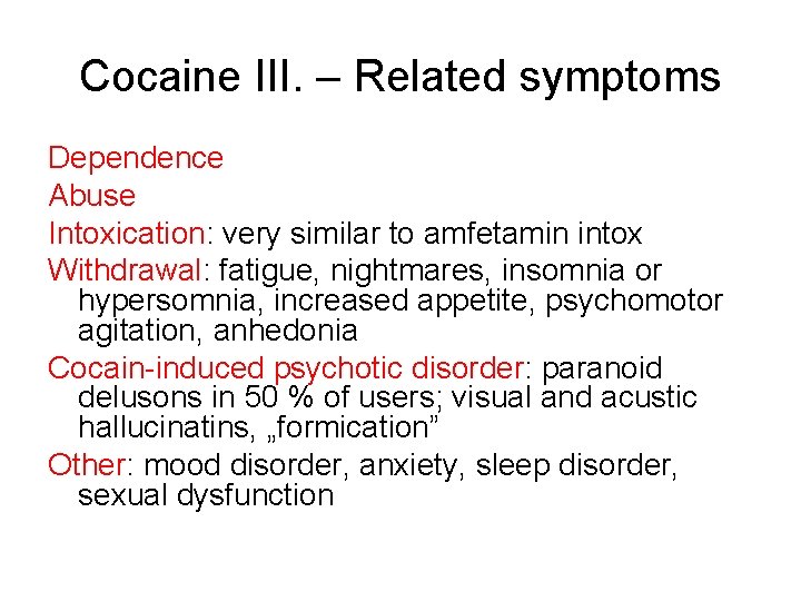 Cocaine III. – Related symptoms Dependence Abuse Intoxication: very similar to amfetamin intox Withdrawal: