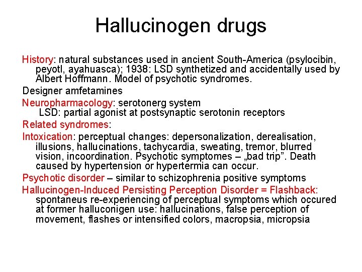 Hallucinogen drugs History: natural substances used in ancient South-America (psylocibin, peyotl, ayahuasca); 1938: LSD