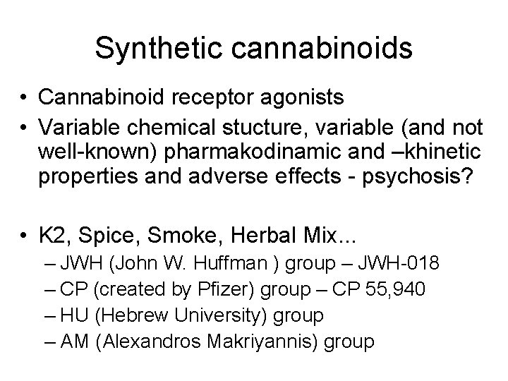 Synthetic cannabinoids • Cannabinoid receptor agonists • Variable chemical stucture, variable (and not well-known)