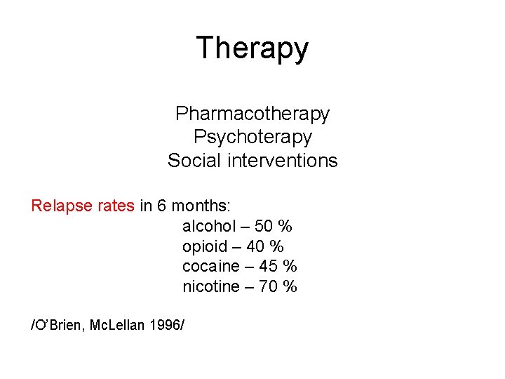 Therapy Pharmacotherapy Psychoterapy Social interventions Relapse rates in 6 months: alcohol – 50 %