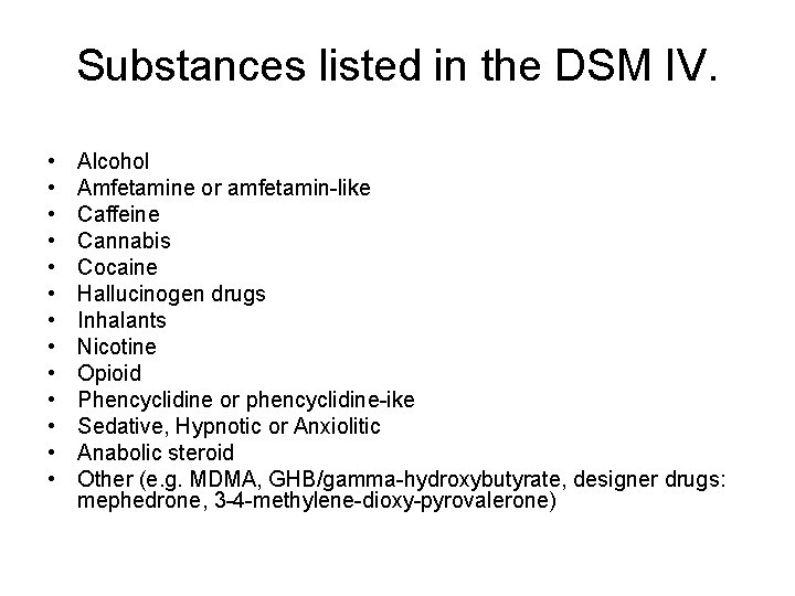 Substances listed in the DSM IV. • • • • Alcohol Amfetamine or amfetamin-like