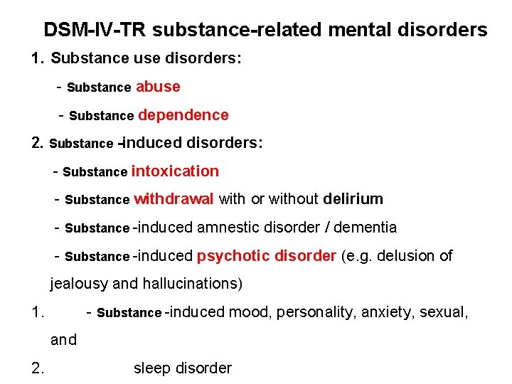 DSM-IV-TR substance-related mental disorders 1. Substance use disorders: - Substance abuse - Substance dependence