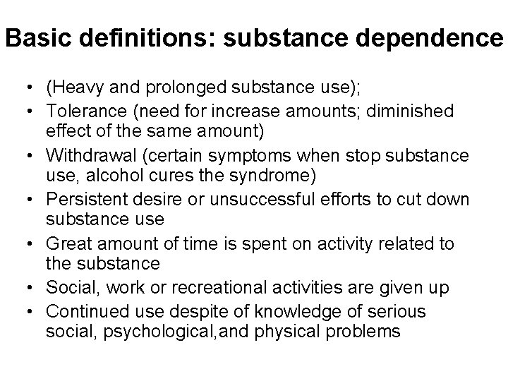 Basic definitions: substance dependence • (Heavy and prolonged substance use); • Tolerance (need for