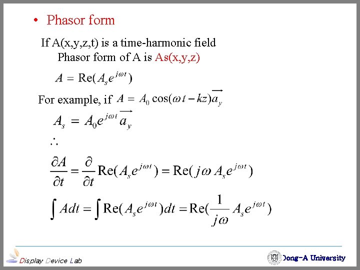  • Phasor form If A(x, y, z, t) is a time-harmonic field Phasor