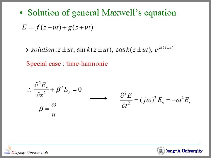  • Solution of general Maxwell’s equation Special case : time-harmonic Display Device Lab