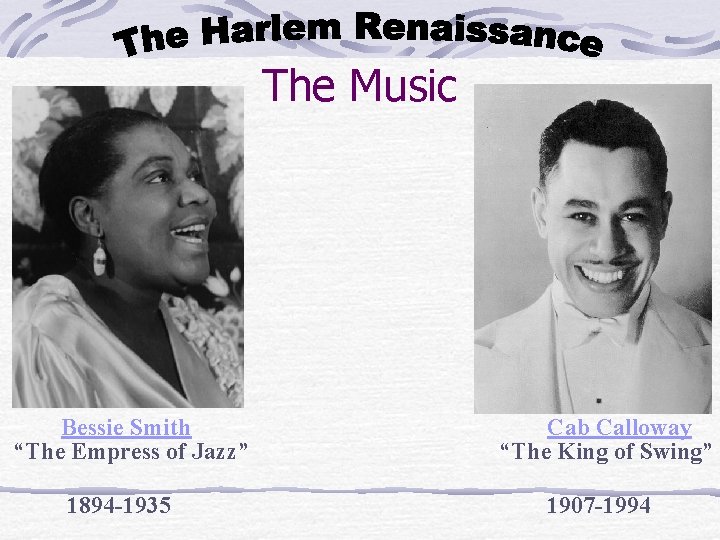 The Music Bessie Smith “The Empress of Jazz” 1894 -1935 Cab Calloway “The King