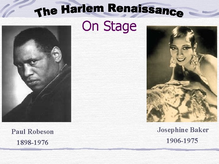On Stage Paul Robeson 1898 -1976 Josephine Baker 1906 -1975 