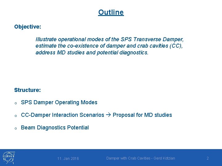 Outline Objective: Illustrate operational modes of the SPS Transverse Damper, estimate the co-existence of