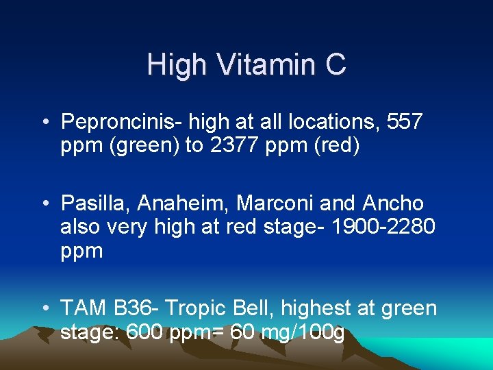 High Vitamin C • Peproncinis- high at all locations, 557 ppm (green) to 2377
