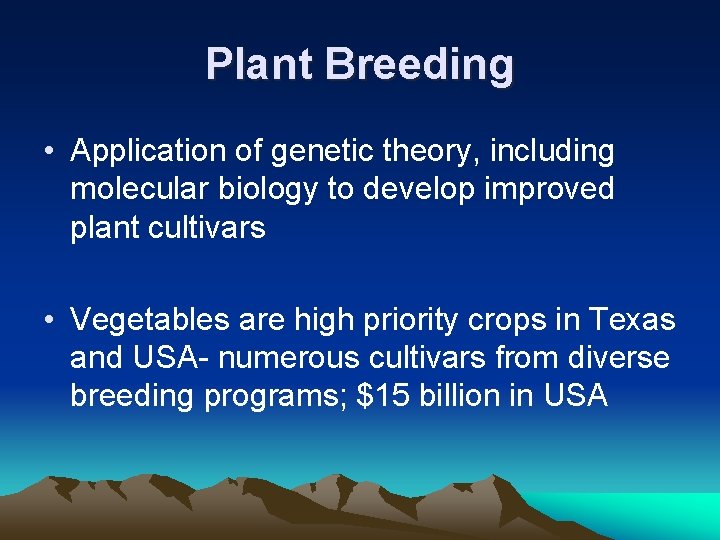 Plant Breeding • Application of genetic theory, including molecular biology to develop improved plant