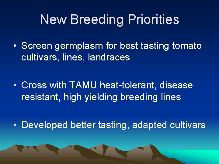 New Breeding Priorities • Screen germplasm for best tasting tomato cultivars, lines, landraces •