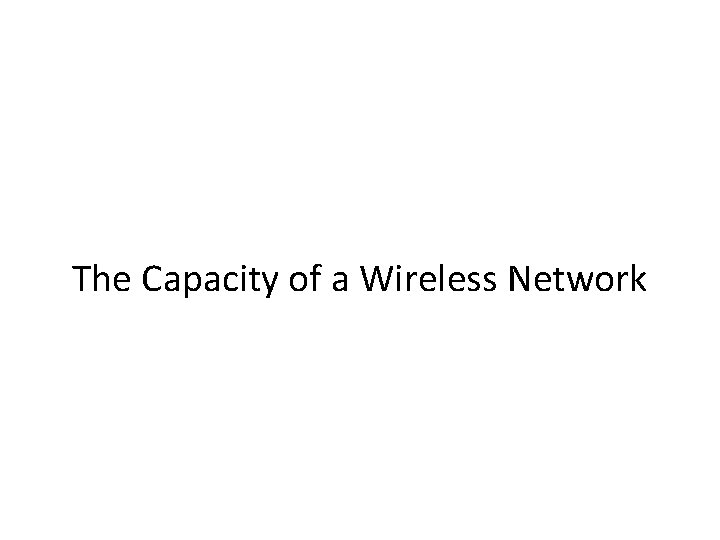 The Capacity of a Wireless Network 