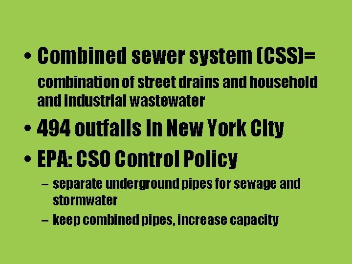  • Combined sewer system (CSS)= combination of street drains and household and industrial