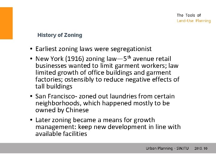 History of Zoning • Earliest zoning laws were segregationist • New York (1916) zoning