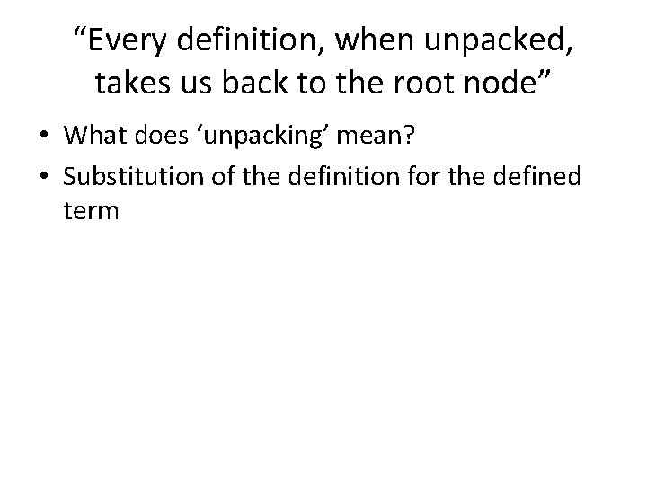 “Every definition, when unpacked, takes us back to the root node” • What does