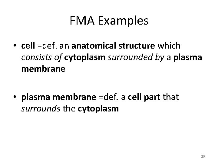 FMA Examples • cell =def. an anatomical structure which consists of cytoplasm surrounded by