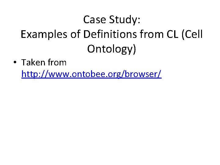 Case Study: Examples of Definitions from CL (Cell Ontology) • Taken from http: //www.