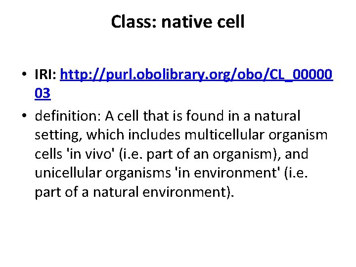 Class: native cell • IRI: http: //purl. obolibrary. org/obo/CL_00000 03 • definition: A cell