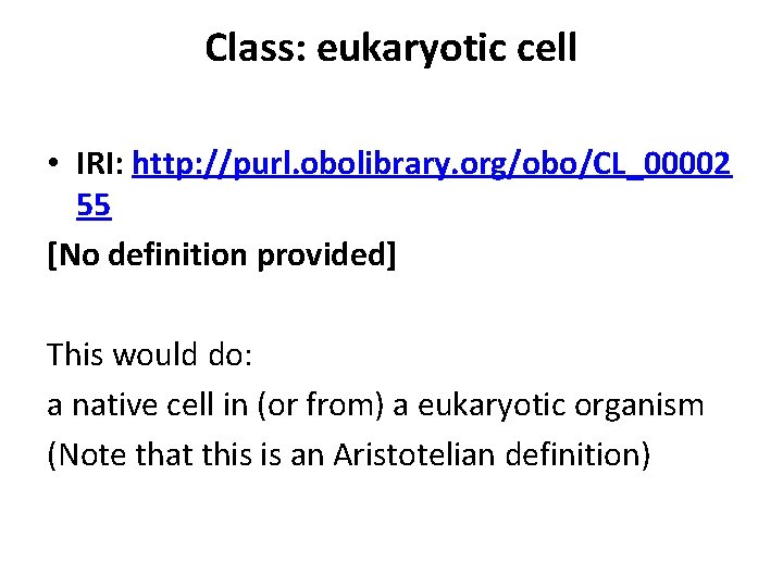 Class: eukaryotic cell • IRI: http: //purl. obolibrary. org/obo/CL_00002 55 [No definition provided] This