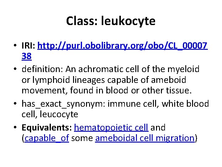 Class: leukocyte • IRI: http: //purl. obolibrary. org/obo/CL_00007 38 • definition: An achromatic cell