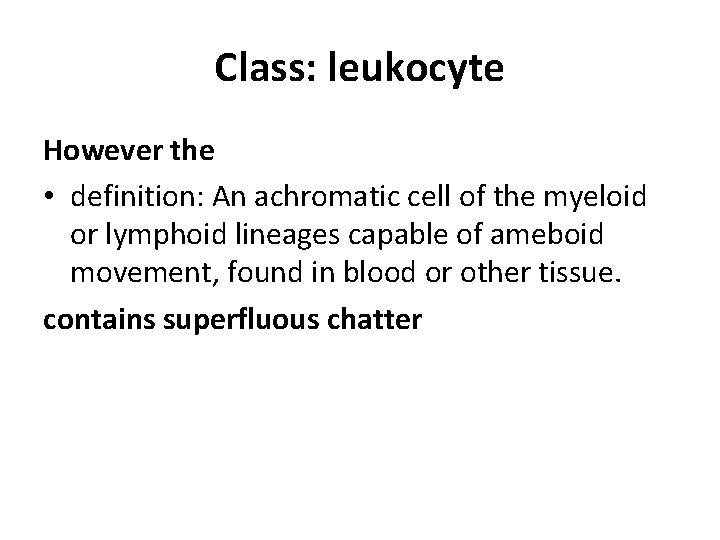 Class: leukocyte However the • definition: An achromatic cell of the myeloid or lymphoid