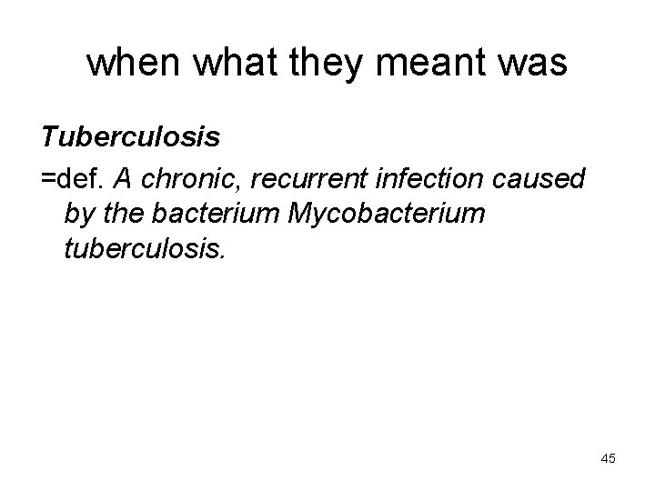 when what they meant was Tuberculosis =def. A chronic, recurrent infection caused by the