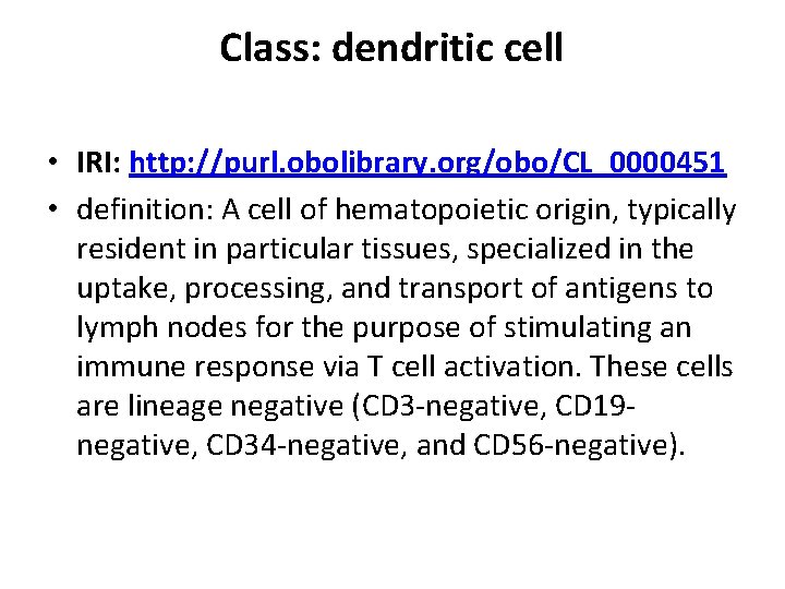 Class: dendritic cell • IRI: http: //purl. obolibrary. org/obo/CL_0000451 • definition: A cell of