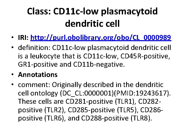 Class: CD 11 c-low plasmacytoid dendritic cell • IRI: http: //purl. obolibrary. org/obo/CL_0000989 •