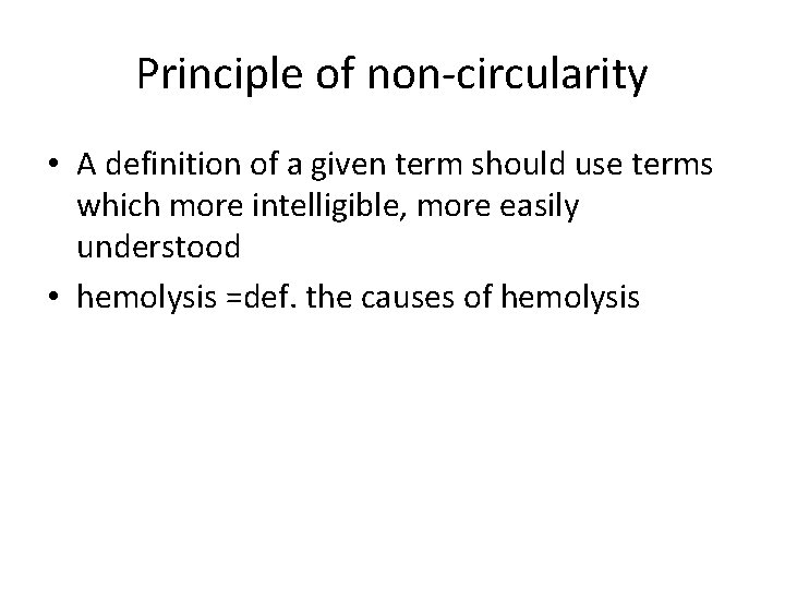 Principle of non-circularity • A definition of a given term should use terms which